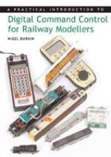 Digital Command Control for Railway Modellers a Practical Introduction To