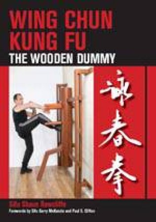 Wing Chun Kung Fu: the Wooden Dummy by RAWCLIFFE SHAUN
