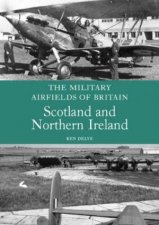Military Airfields of Britain Scotland and Northern Ireland