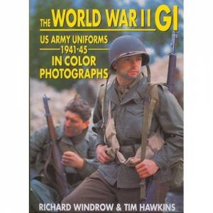 World War Ii Gi: Us Army Uniforms 1941-45 in Colour Photographs by EONDROW RICHARD & HAWKINS TIM