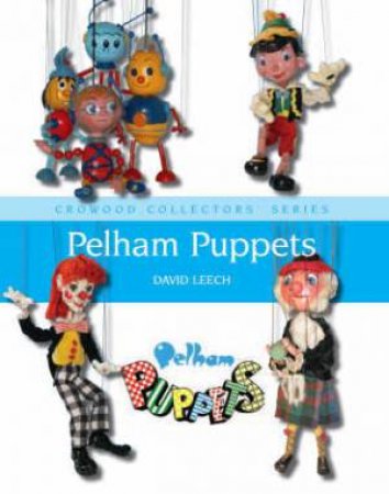 Pelham Puppets: a Collector's Guide by LEECH DAVID