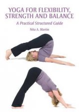 Yoga for Flexibility Strength and Balance a Practical Structured Guide