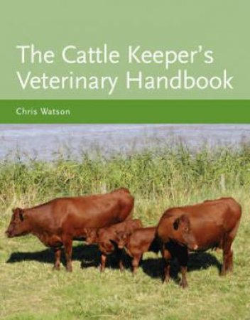 Cattle Keeper's Veterinary Handbook by WATSON CHRIS