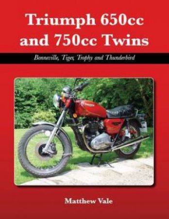 Triumph 650cc and 750cc Twins Bonneville, Tiger, Trophy and Thunderbird by VALE MATTHEW