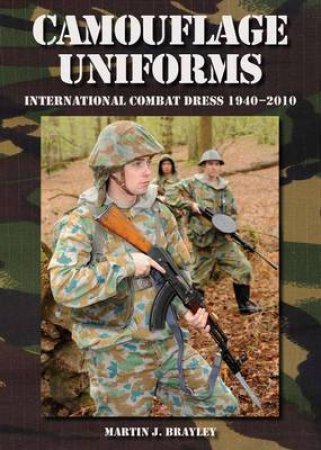 Camouflage Uniforms: International Combat Dress 1940-2010 by BRAYLEY MARTIN