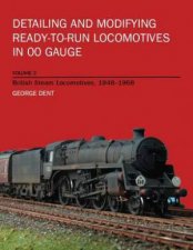 Detailing and Modifying Readytorun Locomotives in Oo Gauge Vol2 British Steam Locomotives 19481968