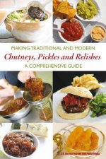 Making Traditional and Modern Chutneys Pickles and Relishes