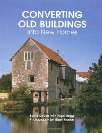 Converting Old Buidings into New Homes by DAVIES BARRY / BEGG NIGEL
