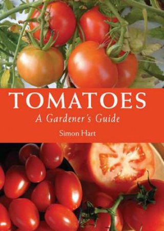 Tomatoes: a Gardener's Guide by HART SIMON