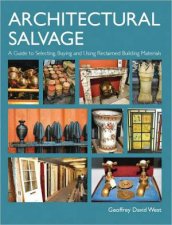 Architectural Salvage a Guide to Selecting Buying and Using Reclaimed Building Materials