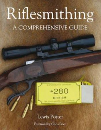 Riflesmithing: a Comprehensive Guide by POTTER LEWIS