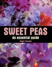 Sweet Peas an Essential Guide