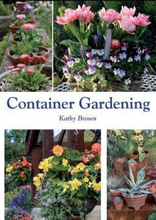 Container Gardening by BROWN KATHY