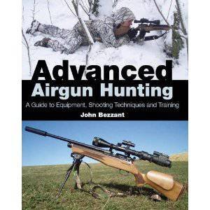 Advanced Airgun Hunting: A Guide to Equipment, Shooting Techniques and Training