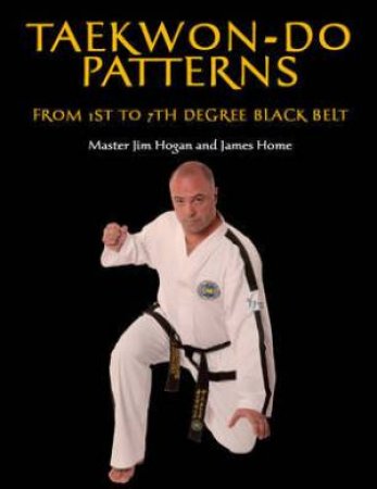 Taekwon-Do Patterns by Jim Hogan & James Home