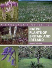 Gardeners Guide to Native Plants of Britain and Ireland