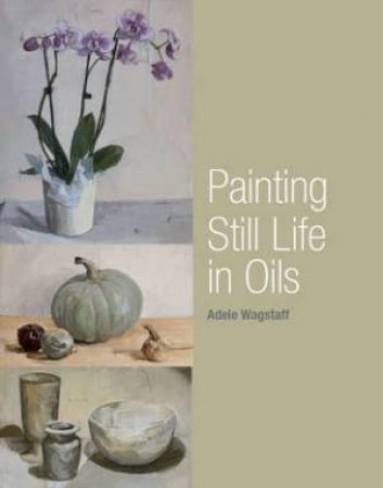 Painting Still Life in Oils by WAGSTAFF ADELE