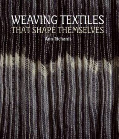 Weaving Textiles that Shape Themselves by RICHARDS ANN