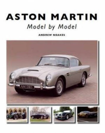 Aston Martin: Model by Model by NOAKES ANDREW
