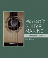 Acoustic Guitar Making The Steel String Guitar