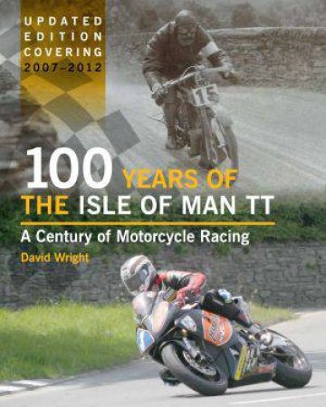 100 Years Of The Isle Of Man TT by David Wright