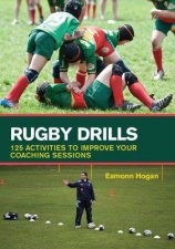 Rugby Drills 125 Activities to Improve Your Coaching Sessions