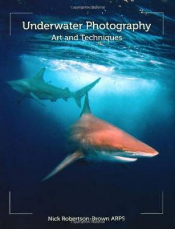 Underwater Photography: Art and Techniques by ROBERTSON-BROWN NICK