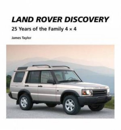 Land Rover Discovery: 25 Years of ther Family 4 x 4 by TAYLOR JAMES