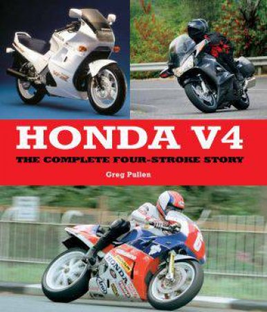 Honda V4: The Complete Four-Stroke Story by PULLEN GREG
