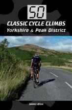 50 Classic Cycle Climbs Yorkshire and Peak District