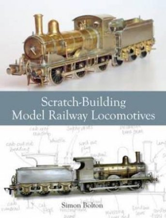 Scratch-Building Model Railway Locomotives by BOLTON SIMON