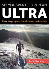 So You Want to Run an Ultra How to Prepare for Ultimate Endurance