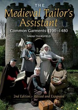 Medieval Tailor's Assistant: 2nd Edition Revised and Expanded by THURSFIELD SARAH