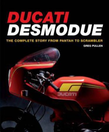 Ducati Desmodue: The Complete Story From Pantah to Scrambler by PULLEN GREG