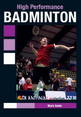High Performance Badminton by MARK GOLDS