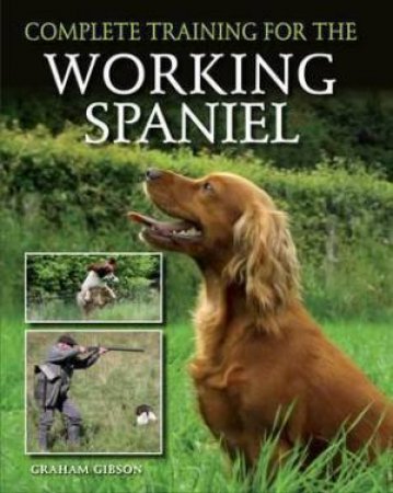 Complete Training for the Working Spaniel by GRAHAM GIBSON