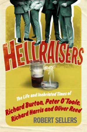 Hellraisers by Robert Sellers
