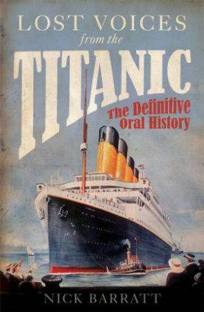 Lost Voices from the Titanic by Nick Barratt