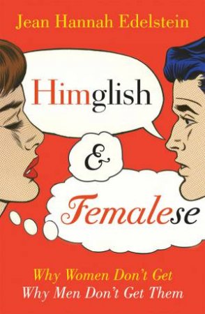 Himglish and Femalese: Why Women Don't Get Why Men Don't Get Them by Jean Hannah Edelstein