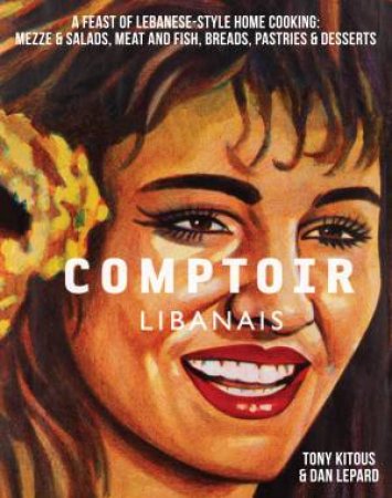 Comptoir Libanais by Tony Kitous & Dan Lepard