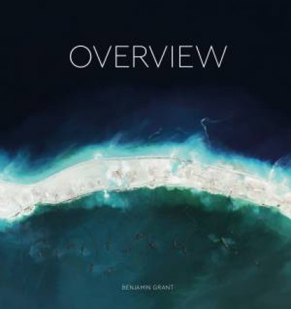 Overview: A New Perspective Of Earth by Benjamin Grant