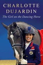 The Girl On The Dancing Horse Charlotte Dujardin And Valegro