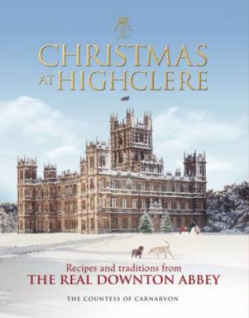 Christmas At Highclere by The Countess Of Carnarvon