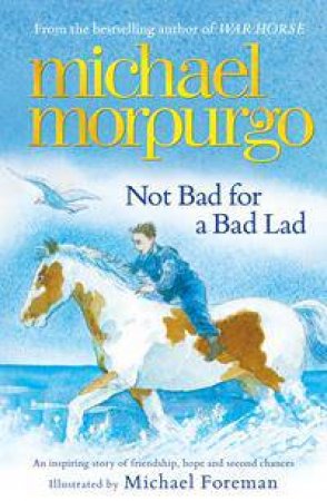 Not Bad For A Bad Lad by Michael Morpurgo & Michael Foreman