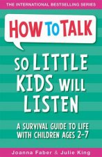 How To Talk So Little Kids Will Listen A Survival Guide To Life With Children Ages 27