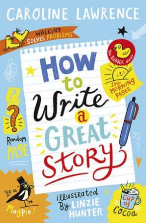 How To Write A Great Story by Caroline Lawrence