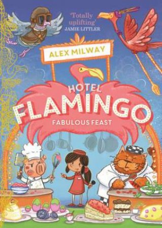 Hotel Flamingo: Fabulous Feast by Alex Milway