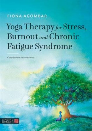 Yoga Therapy for Stress, Burnout and Chronic Fatigue Syndrome by Fiona  and Barnett, Leah and Agombar