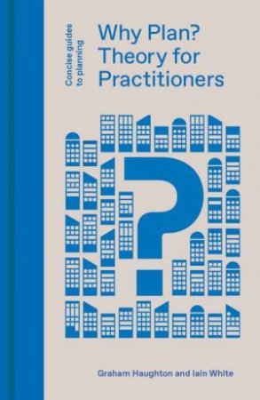 Why Plan? by Graham Haughton & Iain White