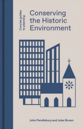 Conserving The Historic Environment by John Pendlebury & Jules Brown